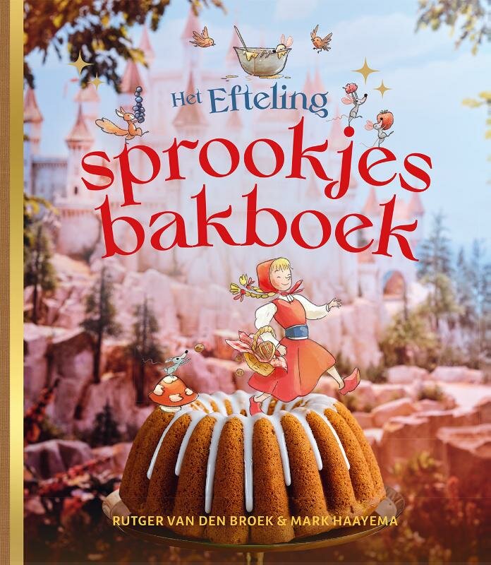 Het Efteling‑sprookjesbakboek &ndash; Rutger van den Broek &amp; Mark Haayema